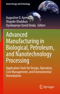 Book Cover for Advanced Manufacturing in Biological, Petroleum, and Nanotechnology Processing by Augustine O Ayeni, Olagoke Oladokun, Oyinkepreye David Orodu