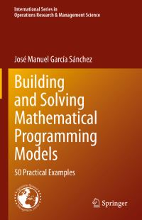 Book Cover for Building and Solving Mathematical Programming Models by José Manuel García Sánchez