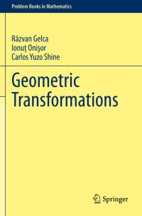 Book Cover for Geometric Transformations by Razvan Gelca, Ionut Onisor, Carlos Yuzo Shine