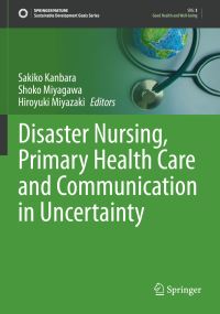 Book Cover for Disaster Nursing, Primary Health Care and Communication in Uncertainty by Sakiko Kanbara, Shoko Miyagawa, Hiroyuki Miyazaki