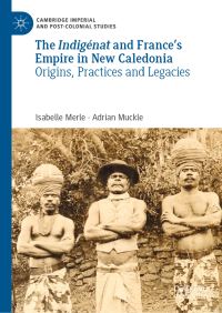 Book Cover for The Indigénat and France's Empire in New Caledonia by Isabelle Merle, Adrian Muckle
