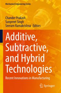 Book Cover for Additive, Subtractive, and Hybrid Technologies by Chander Prakash, Sunpreet Singh, Seeram Ramakrishna