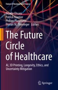 Book Cover for The Future Circle of Healthcare by Sepehr Ehsani, Patrick Glauner, Philipp Plugmann, Florian M Thieringer
