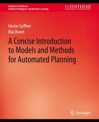 Book Cover for A Concise Introduction to Models and Methods for Automated Planning by Hector Geffner, Blai Bonet