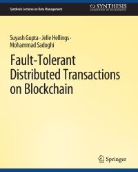 Book Cover for Fault-Tolerant Distributed Transactions on Blockchain by Suyash Gupta, Jelle Hellings, Mohammad Sadoghi