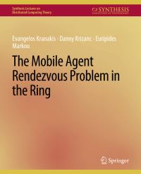 Book Cover for The Mobile Agent Rendezvous Problem in the Ring by Evangelos Kranakis, Danny Krizanc, Euripides Marcou