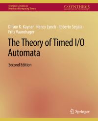 Book Cover for The Theory of Timed I/O Automata, Second Edition by Dilsun Kaynar, Nancy Lynch, Roberto Segala, Frits Vaandrager