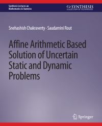 Book Cover for Affine Arithmetic Based Solution of Uncertain Static and Dynamic Problems by Snehashish Chakraverty, Saudamini Rout