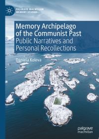 Book Cover for Memory Archipelago of the Communist Past by Daniela Marinova Koleva