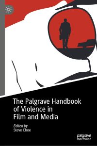 Book Cover for The Palgrave Handbook of Violence in Film and Media by Steve Choe