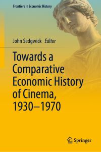 Book Cover for Towards a Comparative Economic History of Cinema, 1930-1970 by John Sedgwick