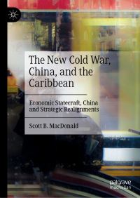 Book Cover for The New Cold War, China, and the Caribbean by Scott B MacDonald