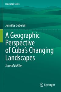 Book Cover for A Geographic Perspective of Cuba's Changing Landscapes by Jennifer Gebelein