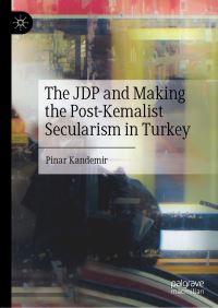 Book Cover for The JDP and Making the Post-Kemalist Secularism in Turkey by Pinar Kandemir