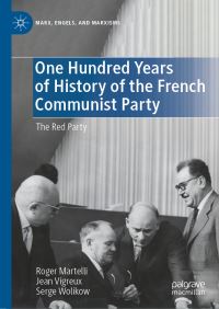 Book Cover for One Hundred Years of History of the French Communist Party by Roger Martelli, Jean Vigreux, Serge Wolikow
