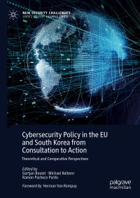 Book Cover for Cybersecurity Policy in the EU and South Korea from Consultation to Action by Gertjan Boulet, Michael Reiterer, Ramon Pacheco Pardo