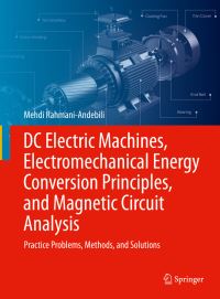 Book Cover for DCc Electric Machines, Electromechanical Energy Conversion Principles, and Magnetic Circuit Analysis by Mehdi RahmaniAndebili
