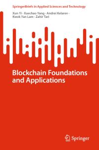 Book Cover for Blockchain Foundations and Applications by Xun Yi, Xuechao Yang, A V Kelarev, Kwok Yan Lam, Zahir Tari
