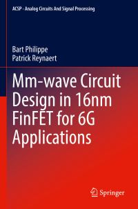 Book Cover for Mm-Wave Circuit Design in 16Nm FinFET for 6G Applications by Bart Philippe, Patrick Reynaert