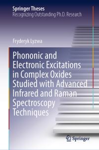Book Cover for Phononic and Electronic Excitations in Complex Oxides Studied With Advanced Infrared and Raman Spectroscopy Techniques by Fryderyk Lyzwa
