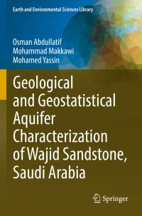 Book Cover for Geological and Geostatistical Aquifer Characterization of Wajid Sandstone, Saudi Arabia by Osman Abdullatif, Mohammad Makkawi, Mohamed Yassin