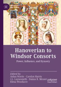 Book Cover for Hanoverian to Windsor Consorts by Aidan Norrie, Carolyn Harris, J L Laynesmith, Danna R Messer, Elena Woodacre