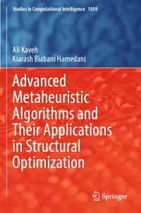 Book Cover for Advanced Metaheuristic Algorithms and Their Applications in Structural Optimization by A Kaveh, Kiarash Biabani Hamedani