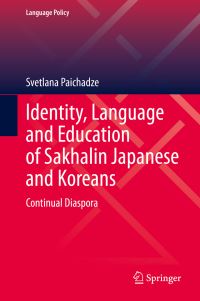 Book Cover for Identity, Language and Education of Sakhalin Japanese and Koreans by Svetlana Paichadze