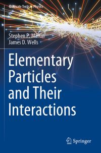 Book Cover for Elementary Particles and Their Interactions by Stephen P Martin, James D Wells