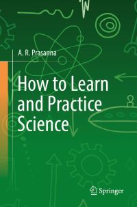 Book Cover for How to Learn and Practice Science by A R Prasanna