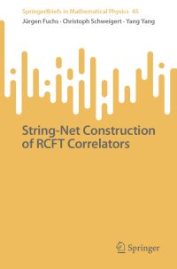 Book Cover for String-Net Construction of RCFT Correlators by Christoph Schweigert, Jürgen Fuchs, Yang Yang