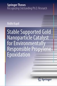 Book Cover for Stable Supported Gold Nanoparticle Catalyst for Environmentally Responsible Propylene Epoxidation by Nidhi Kapil