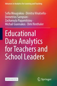 Book Cover for Educational Data Analytics for Teachers and School Leaders by Sofia Mougiakou, Dimitra Vinatsella, Demetrios Sampson, Zacharoula Papamitsiou, Michail Giannakos, Dirk Ifenthaler