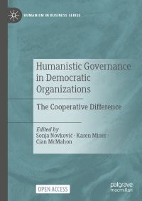 Book Cover for Humanistic Governance in Democratic Organizations by Sonja Novkovic, Karen Miner, Cian McMahon
