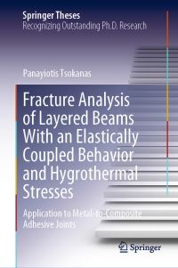 Book Cover for Fracture Analysis of Layered Beams With an Elastically Coupled Behavior and Hygrothermal Stresses by Panayiotis Tsokanas