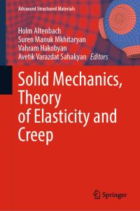 Book Cover for Solid Mechanics, Theory of Elasticity and Creep by Holm Altenbach, Suren Manuk Mkhitaryan, Vahram Hakobyan, Avetik Varazdat Sahakyan