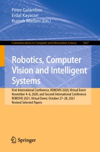 Book Cover for Robotics, Computer Vision and Intelligent Systems by Péter Galambos, Erdal Kayacan, Kurosh Madani