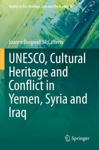 Book Cover for UNESCO, Cultural Heritage and Conflict in Yemen, Syria and Iraq by Joanne Dingwall McCafferty