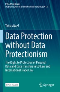 Book Cover for Data Protection Without Data Protectionism EYIEL Monographs - Studies in European and International Economic Law by Tobias Naef
