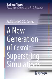 Book Cover for A New Generation of Cosmic Superstring Simulations by José Ricardo C. C. C. Correira