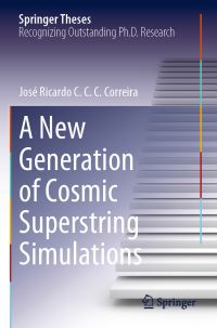 Book Cover for A New Generation of Cosmic Superstring Simulations by José Ricardo C C C Correira