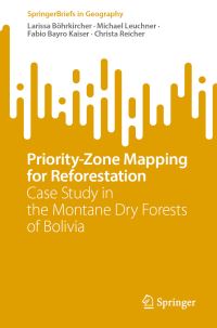 Book Cover for Priority-Zone Mapping for Reforestation by Larissa Böhrkircher, Michael Leuchner, Fabio Bayro Kaiser, Christa Reicher