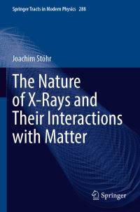 Book Cover for The Nature of X-Rays and Their Interactions With Matter by Joachim Stöhr