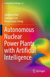Book Cover for Autonomous Nuclear Power Plants With Artificial Intelligence by Jonghyun Kim, Seungjun Lee, Poong Hyun Seong