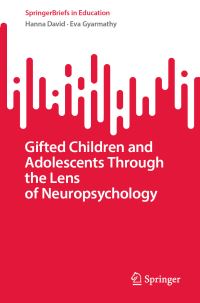 Book Cover for Gifted Children and Adolescents Through the Lens of Neuropsychology by Hanna David, Éva Gyarmathy