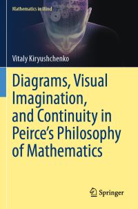 Book Cover for Diagrams, Visual Imagination, and Continuity in Peirce's Philosophy of Mathematics by Vitaly Kiryushchenko