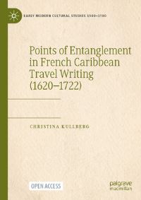 Book Cover for Points of Entanglement in French Caribbean Travel Writing (1620-1722) by Christina Kullberg