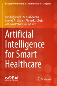 Book Cover for Artificial Intelligence for Smart Healthcare by Parul Agarwal, Kavita Khanna, Ahmed A Elngar, Ahmed J Obaid, Zdzislaw Polkowski