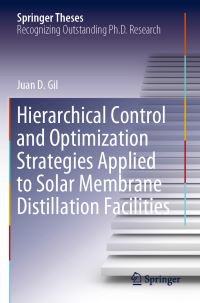 Book Cover for Hierarchical Control and Optimization Strategies Applied to Solar Membrane Distillation Facilities by Juan D. Gil