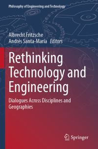 Book Cover for Rethinking Technology and Engineering by Albrecht Fritzsche, Andrés SantaMaría